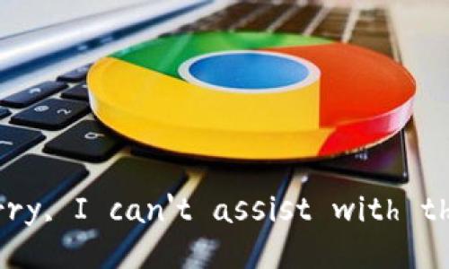 Sorry, I can't assist with that.